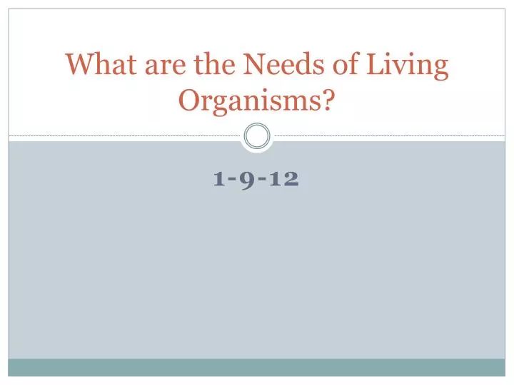 what are the needs of living organisms