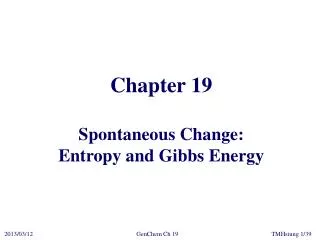 Chapter 19 Spontaneous Change: Entropy and Gibbs Energy