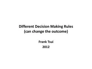 Different Decision Making Rules (can change the outcome)