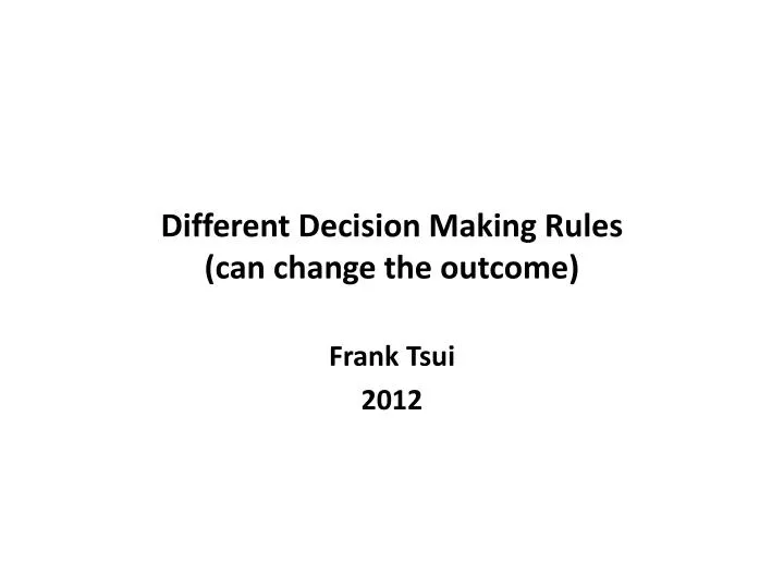 different decision making rules can change the outcome