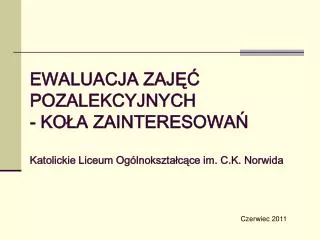 ewaluacja zaj pozalekcyjnych ko a zainteresowa katolickie liceum og lnokszta c ce im c k norwida