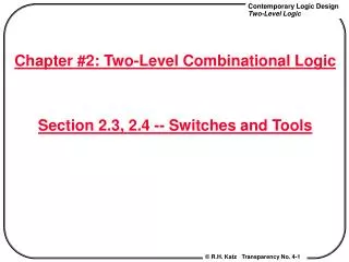 Chapter #2: Two-Level Combinational Logic Section 2.3, 2.4 -- Switches and Tools