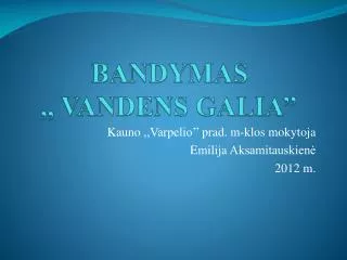 bandymas vandens galia