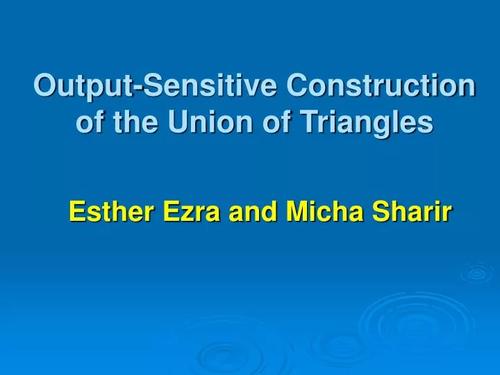 output sensitive construction of the union of triangles
