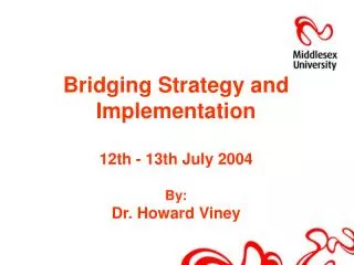 Bridging Strategy and Implementation 12th - 13th July 2004 By: Dr. Howard Viney