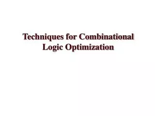 Techniques for Combinational Logic Optimization