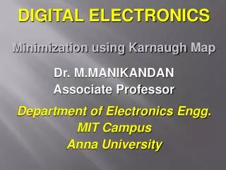 DIGITAL ELECTRONICS Minimization using Karnaugh Map Dr. M.MANIKANDAN Associate Professor