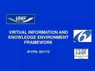 VIRTUAL INFORMATION AND KNOWLEDGE ENVIRONMENT FRAMEWORK IP-FP6- 507173
