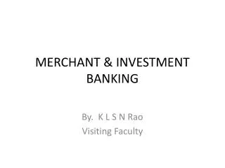 MERCHANT &amp; INVESTMENT BANKING