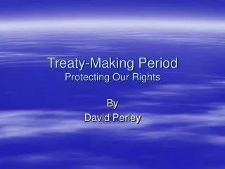 Treaty-Making Period Protecting Our Rights