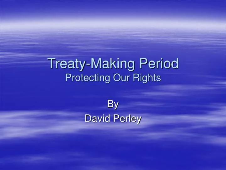 treaty making period protecting our rights