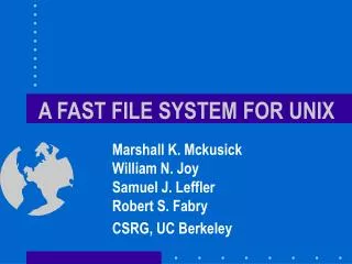 A FAST FILE SYSTEM FOR UNIX