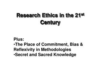 Research Ethics in the 21 st Century