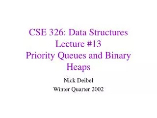 CSE 326: Data Structures Lecture #13 Priority Queues and Binary Heaps
