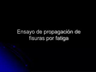 ensayo de propagaci n de fisuras por fatiga