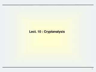 Lect. 10 : Cryptanalysis