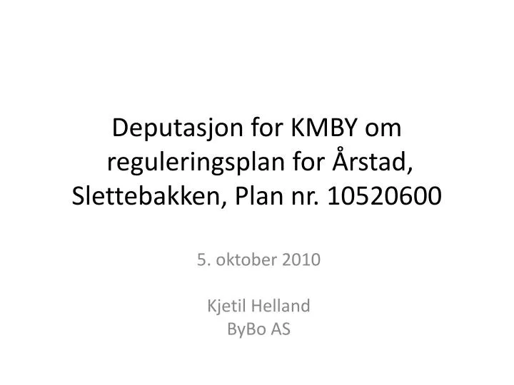 deputasjon for kmby om reguleringsplan for rstad slettebakken plan nr 10520600