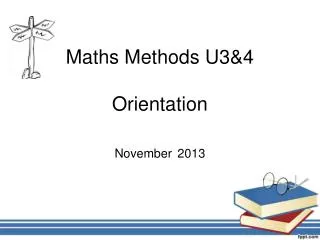 Maths Methods U3&amp;4 Orientation November 2013