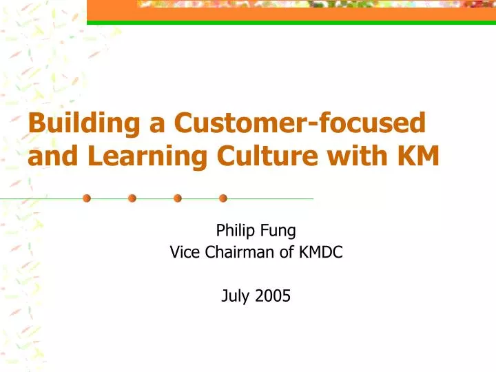 building a customer focused and learning culture with km