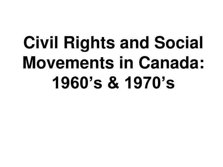 civil rights and social movements in canada 1960 s 1970 s