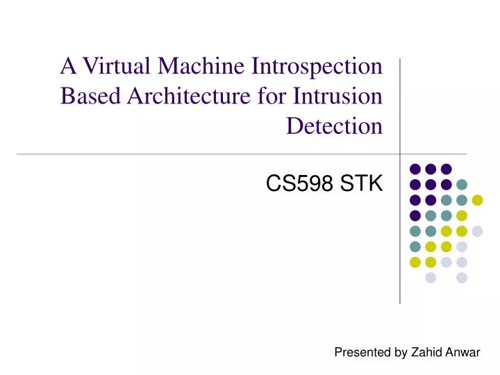 a virtual machine introspection based architecture for intrusion detection