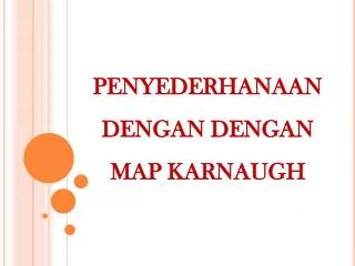 PENYEDERHANAAN DENGAN DENGAN MAP KARNAUGH