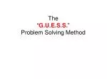 The “ G.U.E.S.S. ” Problem Solving Method - slide 1