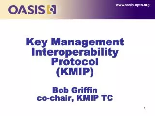 Key Management Interoperability Protocol (KMIP) Bob Griffin co-chair, KMIP TC