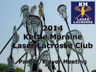 2014 Kettle Moraine Laser Lacrosse Club Parent/Player Meeting