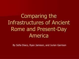 Comparing the Infrastructures of Ancient Rome and Present-Day America
