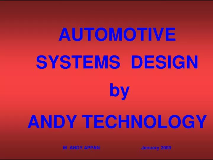 automotive systems design by andy technology m andy appan january 2009
