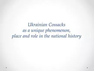 Ukrainian Cossacks as a unique phenomenon, place and role in the national history