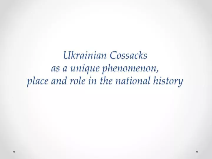 ukrainian cossacks as a unique phenomenon place and role in the national history