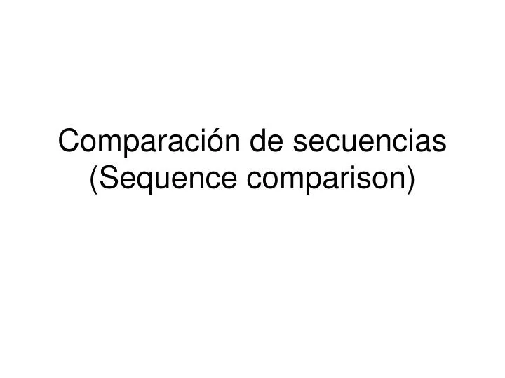 comparaci n de secuencias sequence comparison