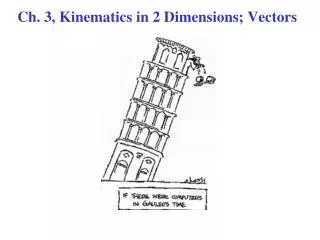 Ch. 3, Kinematics in 2 Dimensions; Vectors