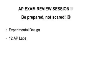 AP EXAM REVIEW SESSION III Be prepared, not scared! ?