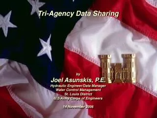 Tri-Agency Data Sharing by Joel Asunskis, P.E. Hydraulic Engineer/Data Manager