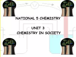 NATIONAL 5 CHEMISTRY UNIT 3 CHEMISTRY IN SOCIETY