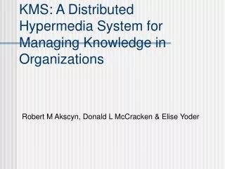 KMS: A Distributed Hypermedia System for Managing Knowledge in Organizations