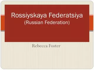 Rossiyskaya Federatsiya (Russian Federation)