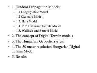 1. Outdoor Propagation Models 1.1 Longley-Rice Model 1.2 Okumura Model 1.3. Hata Model