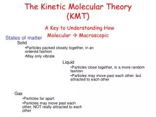 The Kinetic Molecular Theory (KMT) A Key to Understanding How Molecular ? Macroscopic