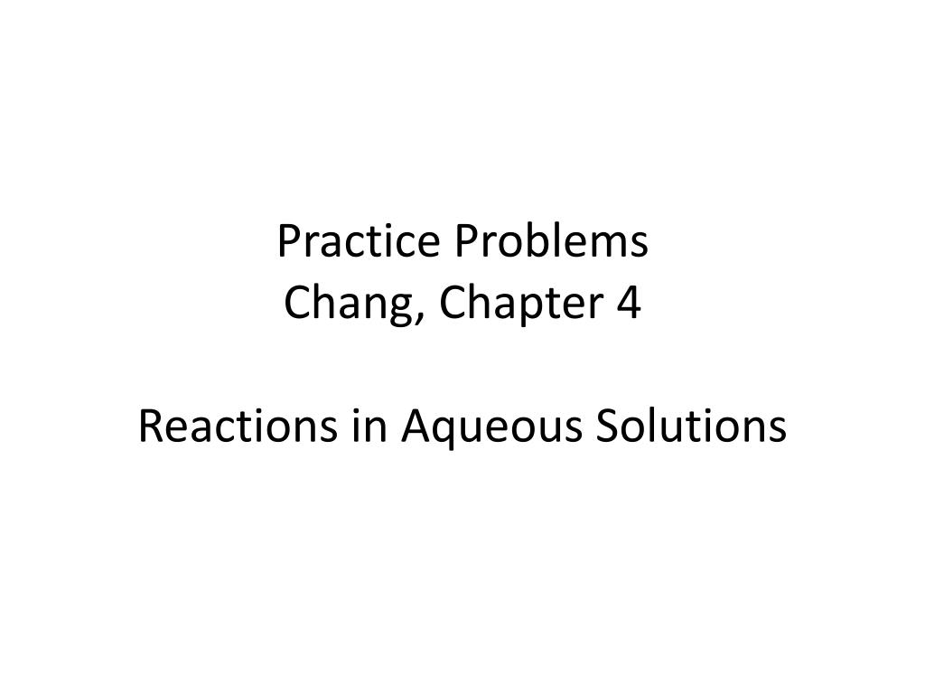 PPT - Practice Problems Chang, Chapter 4 Reactions in Aqueous Solutions ...