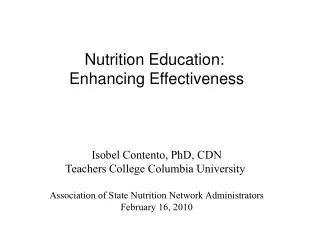 Nutrition Education: Enhancing Effectiveness Isobel Contento, PhD, CDN
