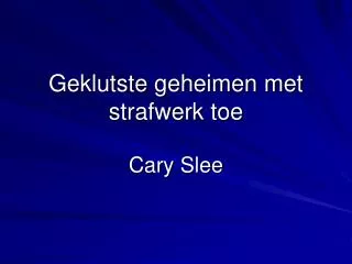 geklutste geheimen met strafwerk toe