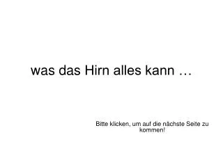 w as d as hirn alles kann