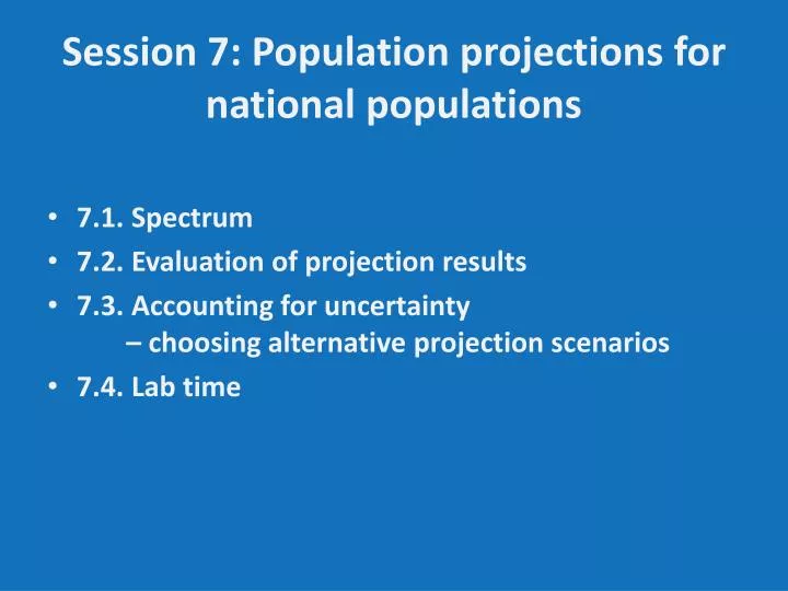 session 7 population projections for national populations