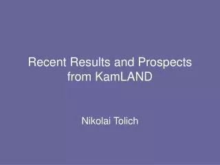 Recent Results and Prospects from KamLAND
