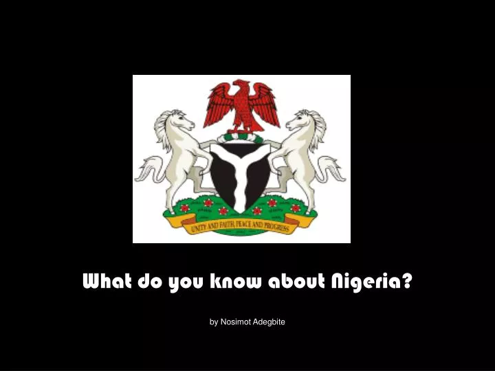 what do you know about nigeria by nosimot adegbite