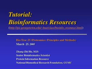Bio-Trac 25 (Proteomics: Principles and Methods) March 25 , 2005 Zhang-Zhi Hu, M.D.